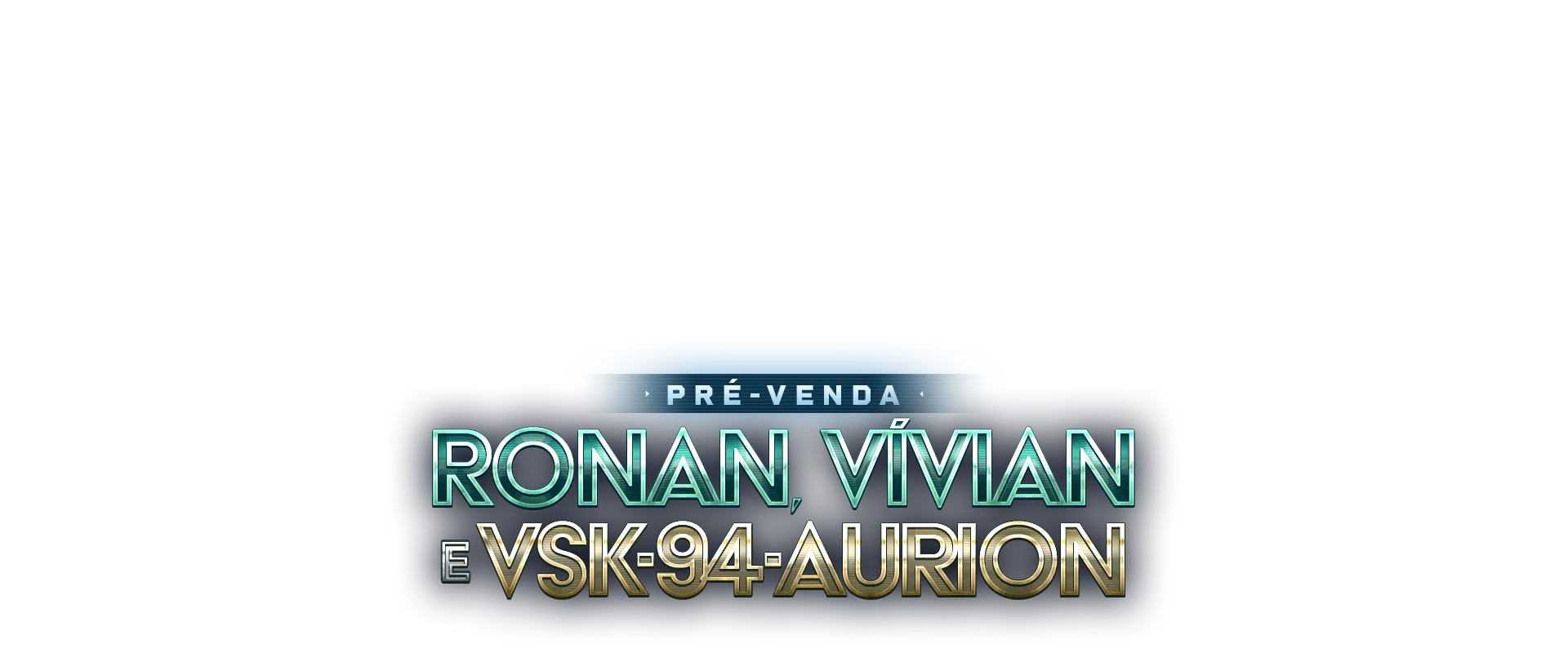 Pré-Venda Ronan, Vívian e VSK-94-Aurion